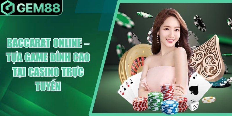 Baccarat Online - Luật Chơi, Cách Tính Điểm & Rút Bài baccarat online
