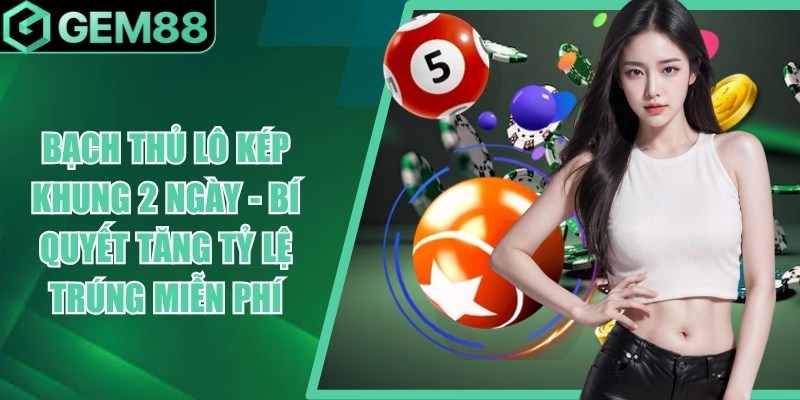 Bạch Thủ Lô Kép Khung 2 Ngày - Cách Nuôi & Thống Kê bach thu lo kep khung 2 ngay