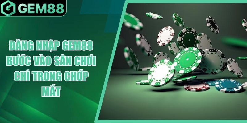 Đăng Nhập Gem88 - Hướng Dẫn Truy Cập & Xử Lý Lỗi dang nhap gem88
