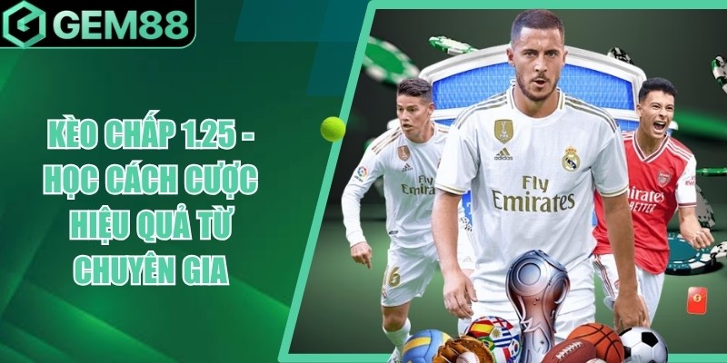 Kèo Chấp 1.25 Là Gì? Cách Tính Kèo 1 1/4 Chi Tiết keo chap 1 25