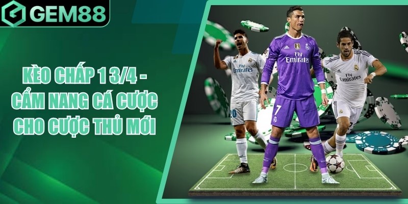 Kèo Chấp 1 3/4 Là Gì? Cách Tính Kèo Chấp 1.75 keo chap 1 3 4