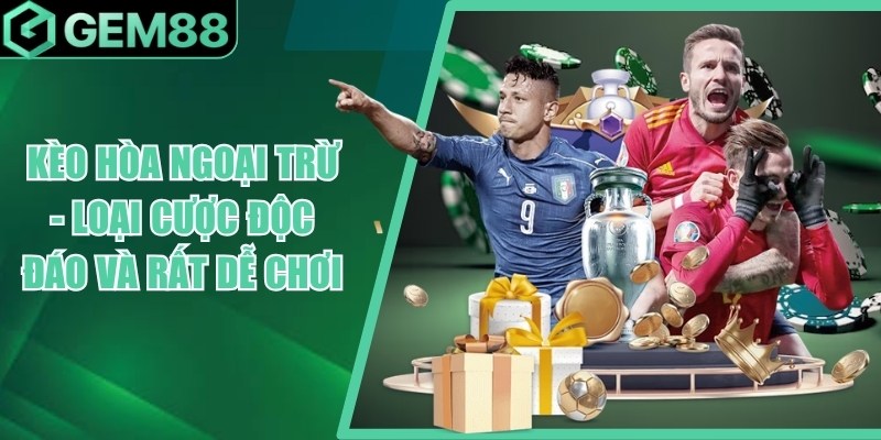 Kèo Hòa Ngoại Trừ Là Gì? Cách Chơi Draw No Bet DNB keo hoa ngoai tru
