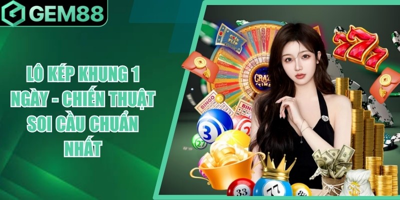 Lô Kép Khung 1 Ngày Là Gì? Cách Bắt Kép & Thống Kê lo kep khung 1 ngay