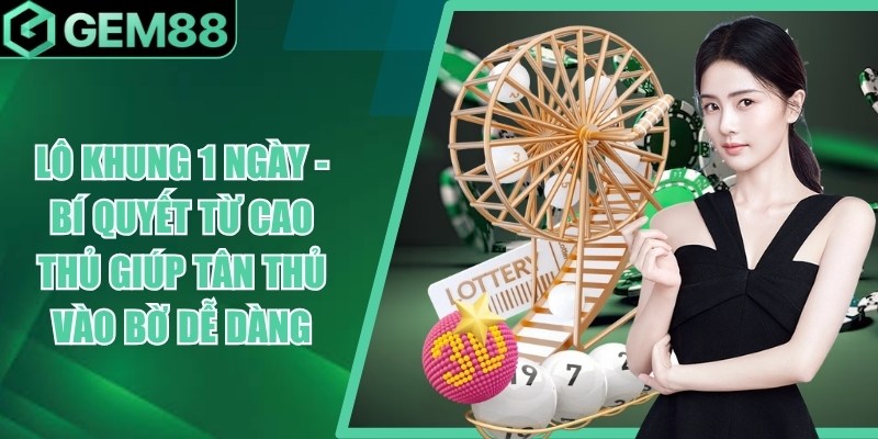 Lô Khung 1 Ngày Là Gì? Cách Nuôi Lô Khung & Thống Kê lo khung 1 ngay