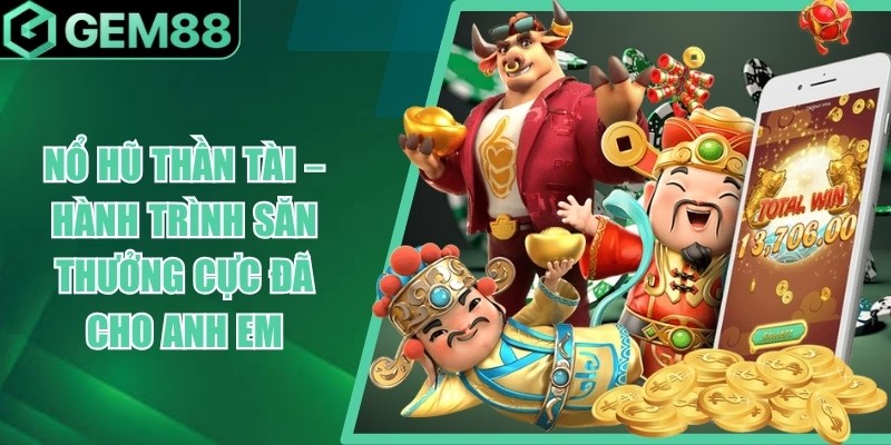 Nổ Hũ Thần Tài - Cách Chơi, Tính Năng & Kinh Nghiệm no hu than tai